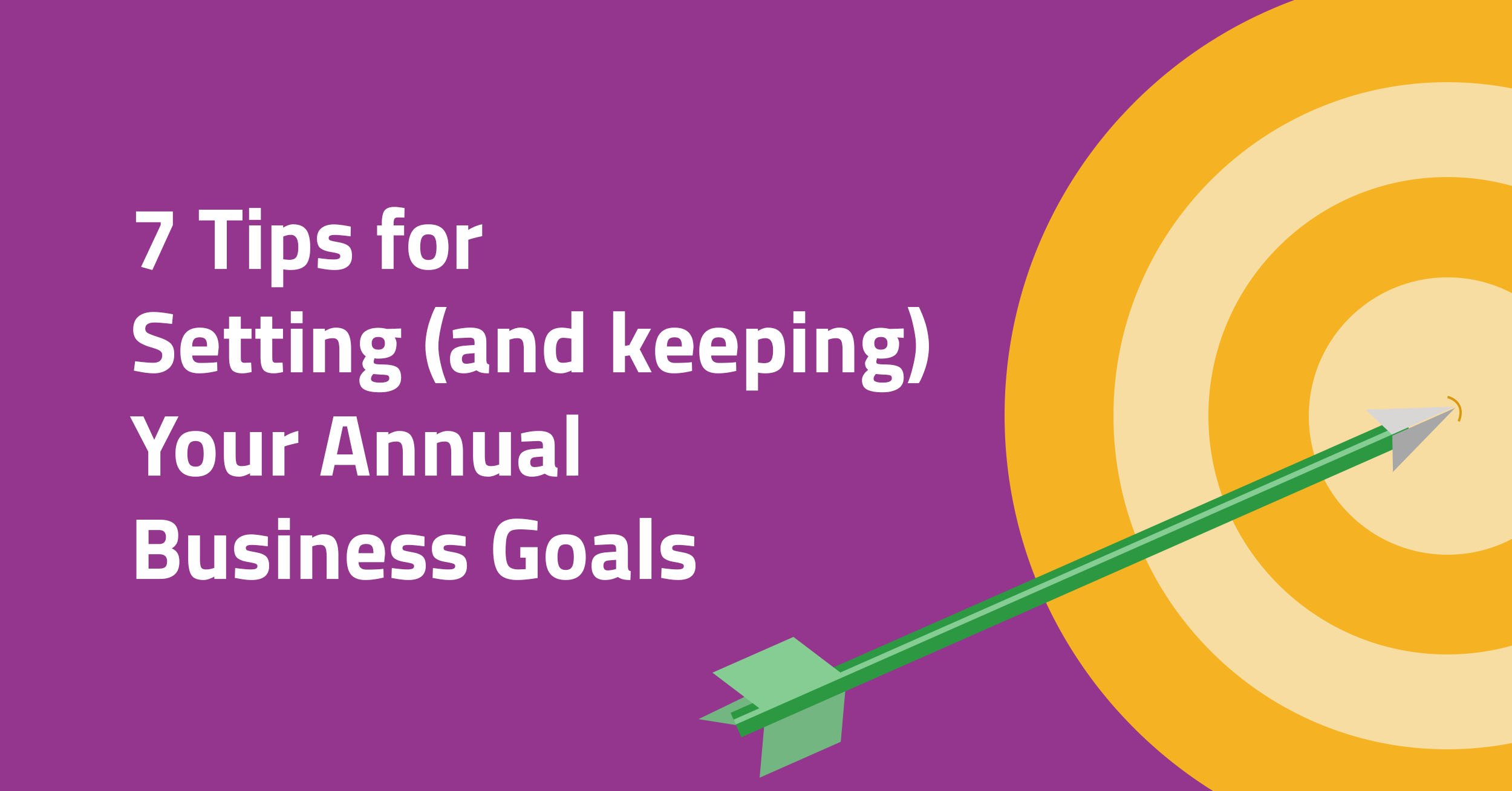 7-tips-for-setting-and-keeping-your-annual-business-goals